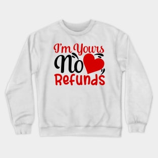 I'm yours no refunds Crewneck Sweatshirt